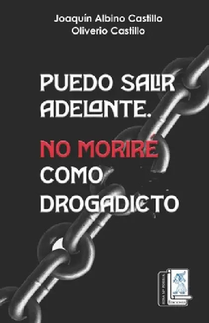 Puedo salir adelante. No moriré como drogradicto: Un testimonio diferente sobre la dependencia by Oliverio Castillo, Rosa Ma Porrúa Ediciones, Joaquín Albino Castillo