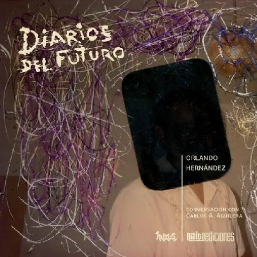 Diarios del futuro by Hernández Orlando, Carlos a. Aguilera