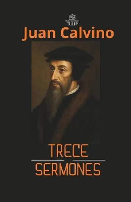 Juan Calvino: Trece sermones by Juan Calvino
