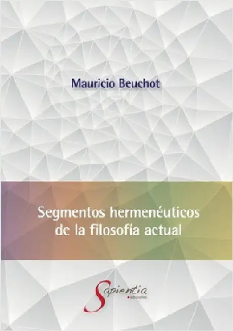 Segmentos hermenéuticos de la filosofía actual by Beuchot Puente, Mauricio Hardye
