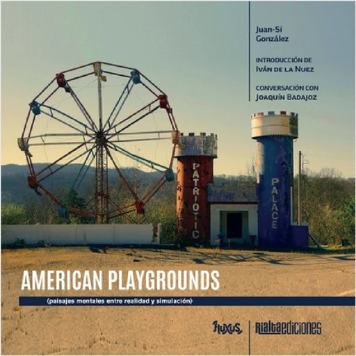 American Playgrounds: paisajes mentales entre realidad y simulación by Juan-Sí González, Iván de la Nuez
