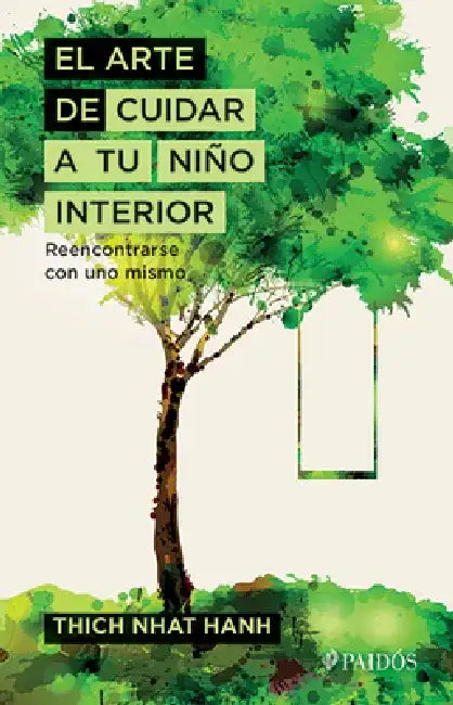 El Arte de Cuidar a Tu Nino Interior by Nhat Hanh