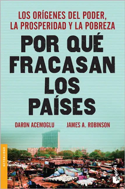 Por Qué Fracasan Los Países: Los Orígenes del Poder, La Prosperidad Y La Pobreza / Why Nations Fail: Los Orígenes del Poder, La Prosperidad Y La Pobre by Acemoglu, Daron