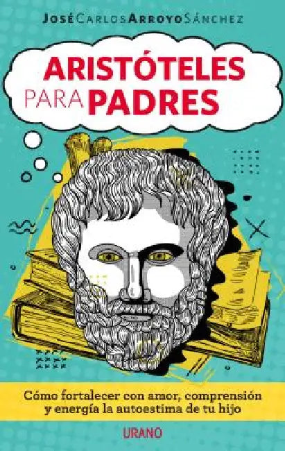 Aristoteles Para Padres by Jose Carlos Arroyo