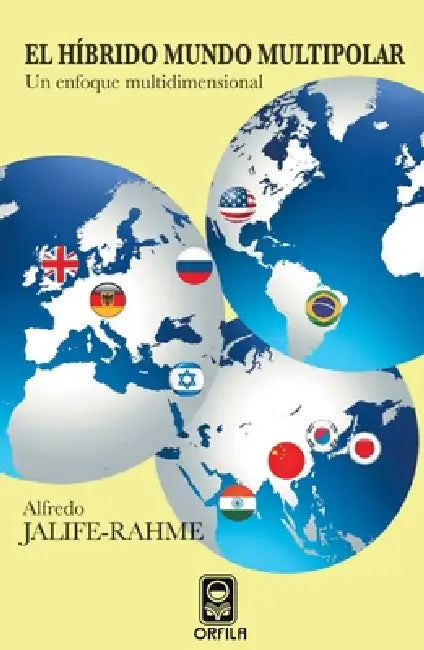 El híbrido mundo multipolar: un enfoque multidimensional by Alfredo Jalife-Rahme