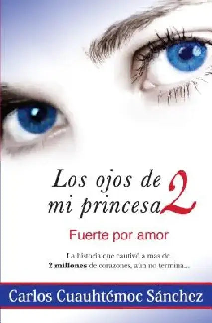 Ojos de Mi Princesa 2, Los. Fuerte Por Amor by Carlos Cuauhtemoc Sanchez