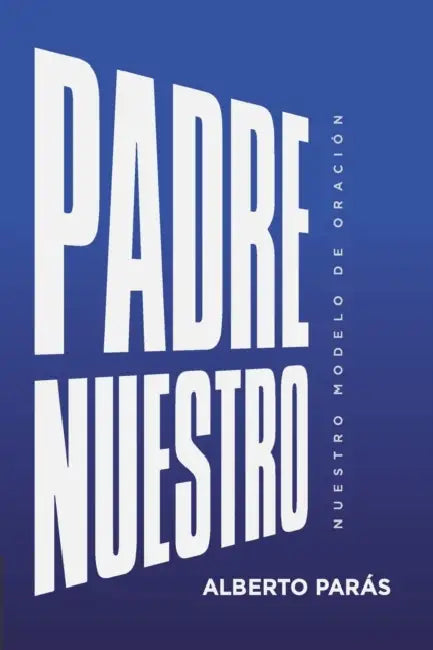 Padre Nuestro: Nuestro Modelo de Oración by Carolina Camacho de Parás, Alberto Parás