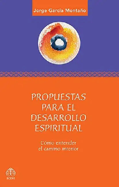Propuestas Para El Desarrollo Espiritual: Comó Entender El Camino Interior by Jorge García Montaño