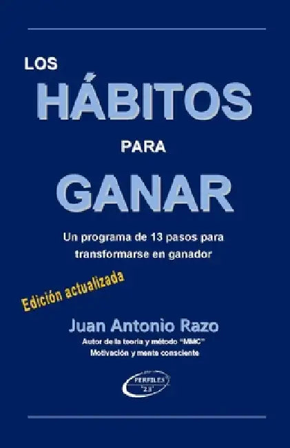 Los Hábitos Para Ganar: Un programa de 13 pasos para transformarse en ganador by Juan Antonio Razo