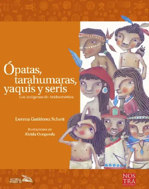 Ópatas, Tarahumaras, Yaquis Y Seris by Lorena Gutiérrez Schott