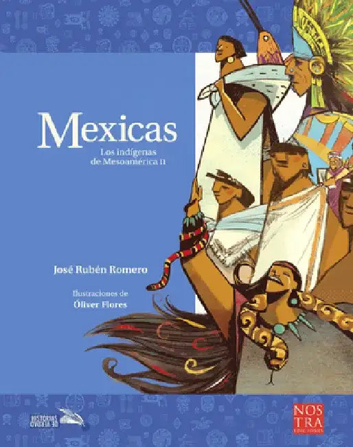 Mexicas: Los Indígenas de Mesoamérica II by José Rubén Romero