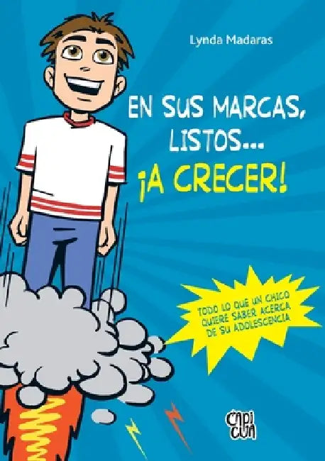 En sus marcas, listos... ¡a crecer!: Todo lo que un chico quiere saber acerca de su adolescencia by Lynda Madaras