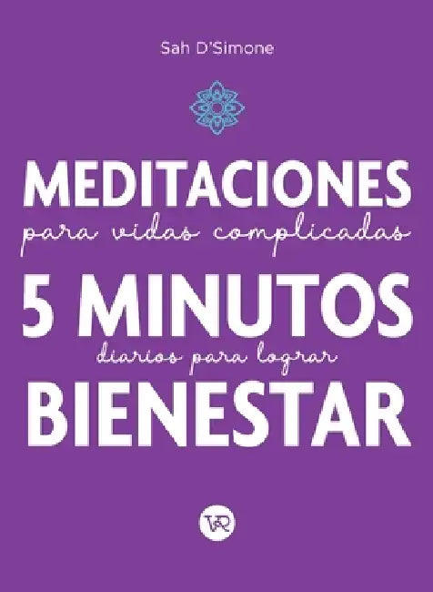 Meditaciones para vidas complicadas: 5 minutos diarios para lograr bienestar by Sah D'Simone