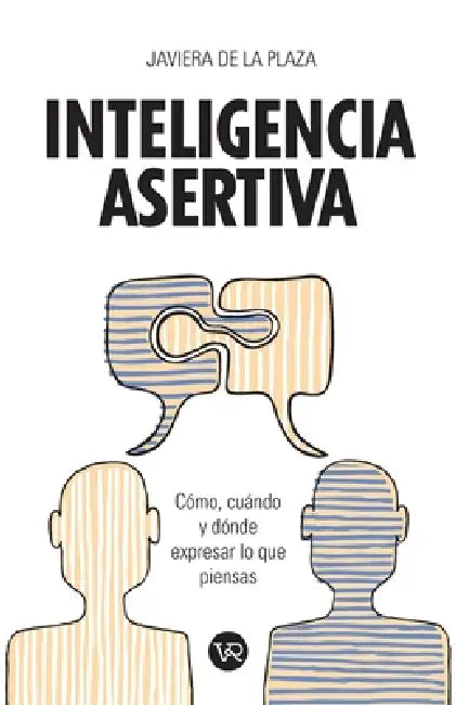 Inteligencia asertiva: Cómo, cuándo y dónde expresar lo que piensas by Javiera de la Plaza