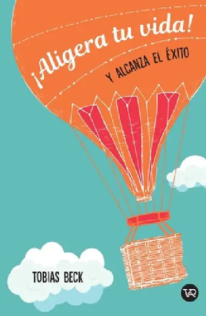 Aligera tu vida y alcanza el éxito by Tobias Beck