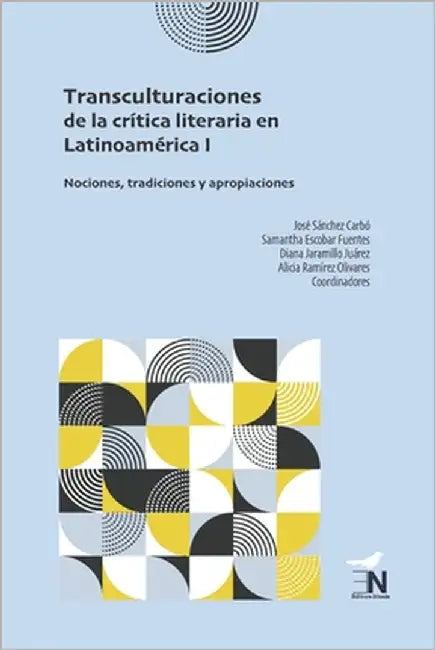 Transculturaciones de la crítica literaria en Latinoamérica I: Nociones, tradiciones y apropiaciones by Sánchez Carbó, José