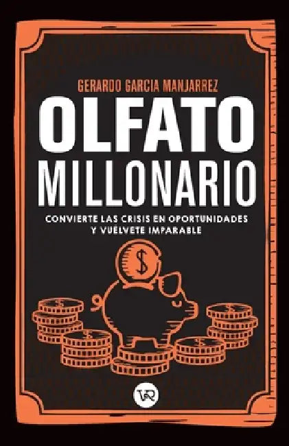 Olfato millonario: Convierte las crisis en oportunidades y vuélvete imparable by Gerardo García Manjarrez
