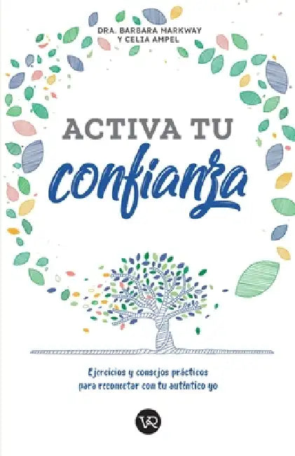 Activa tu confianza: Ejercicios y consejos prácticos para reconectar con tu auténtico yo by Barbara Markway, Celia Ampel