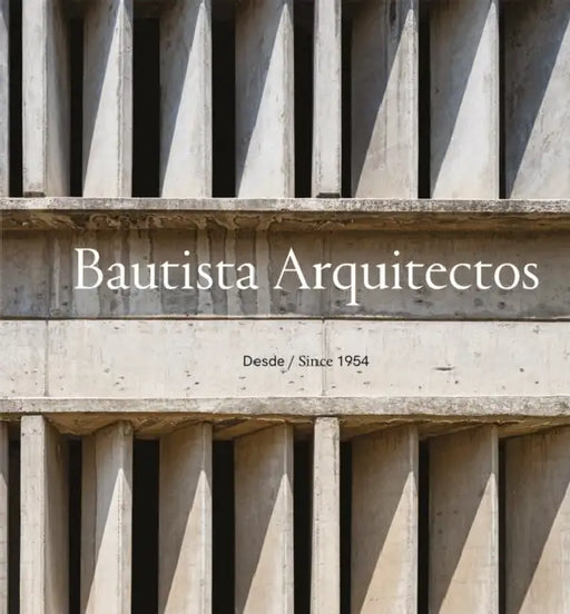 Bautista Arquitectos: Since 1954 by J. Francisco Serrano, Miquel Adrià, Federico Bautista
