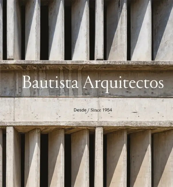 Bautista Arquitectos: Since 1954 by J. Francisco Serrano, Miquel Adrià, Federico Bautista
