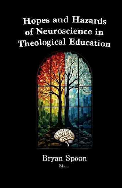 Hopes and Hazards of Neuroscience in Theological Education by Paola del Castillo Avendaño, Bryan Spoon