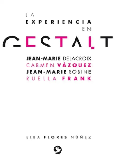 La Experiencia En Gestalt: Jean-Marie Delacroix Carmen Vázquez Jean-Marie Robine Ruella Frank by Elba Flores Núñez