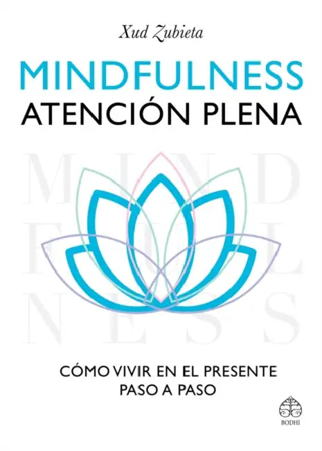 Mindfulness, Atención Plena: Cómo Vivir En El Presente Paso a Paso by Xud Zubieta