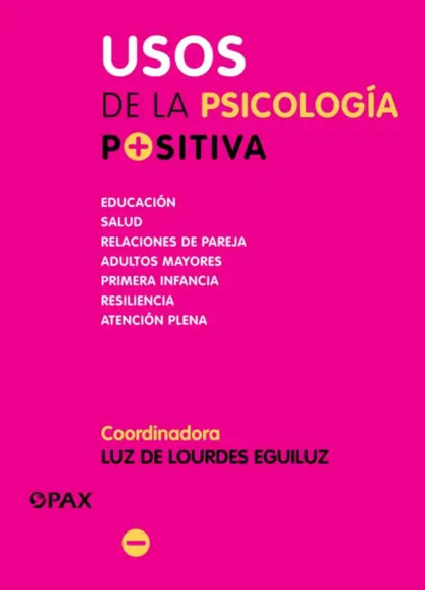 Usos de la Psicología Positiva: Educación, Salud, Relaciones de Pareja, Adultos Mayores, Primera Infancia, Resiliencia, Atención Plena by Luz de Eguiluz