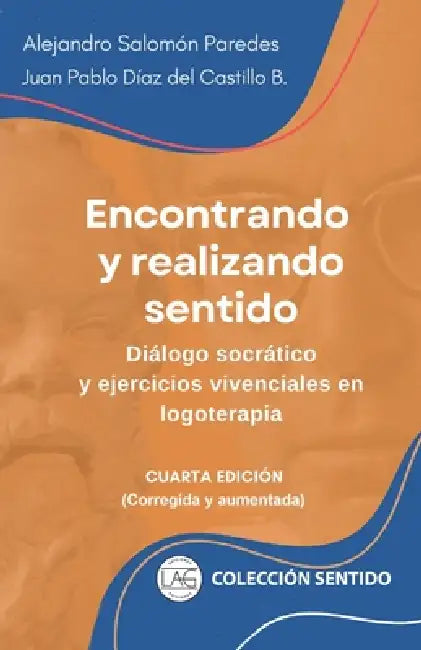 Encontrando y realizando sentido: Diálogo socrático y ejercicios vivenciales en logoterapia by Juan Pablo Díaz del Castillo B., Alejandro Salomón Paredes