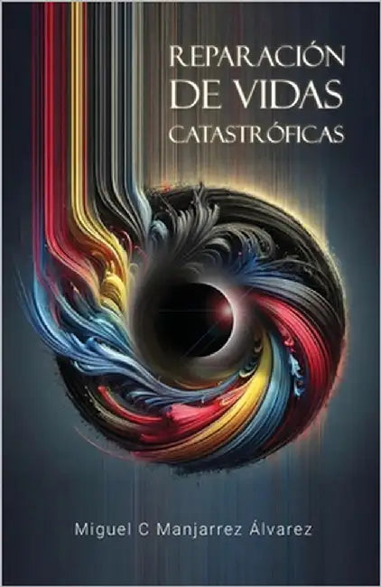 Reparación de vidas catastróficas by C. Manjarrez Álvarez, Miguel