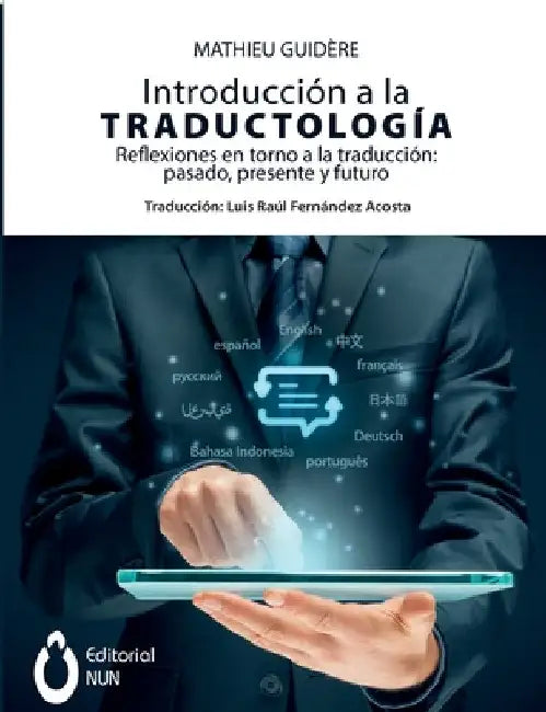 Introducción a la traductología. Reflexiones en torno a la traducción: pasado, presente y futuro: pasado, presente y futuro by Mathieu Guidère