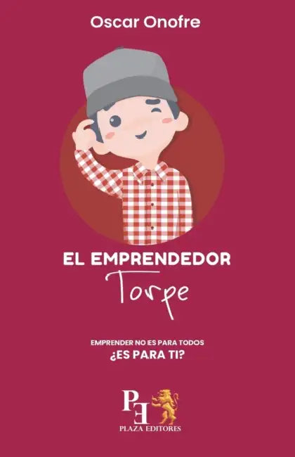 El Emprendedor Torpe: Emprender no es para todos ¿Es para ti? by Oscar Onofre Castro
