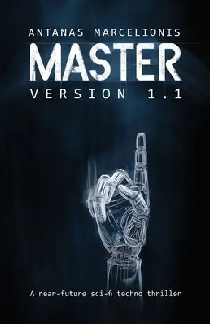 Master Version 1.1: A near-future sci-fi techno thriller by Martynas Majeris