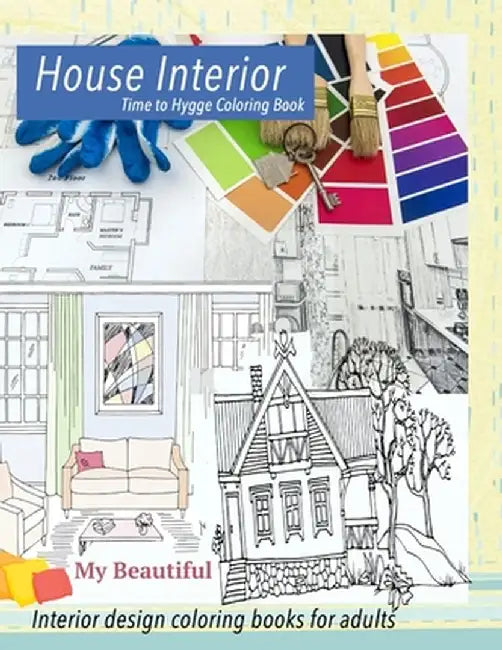 My Beautiful House Interior. Time to Hygge coloring book.: Interior coloring book. Hygge coloring book for adults by Grace Williams
