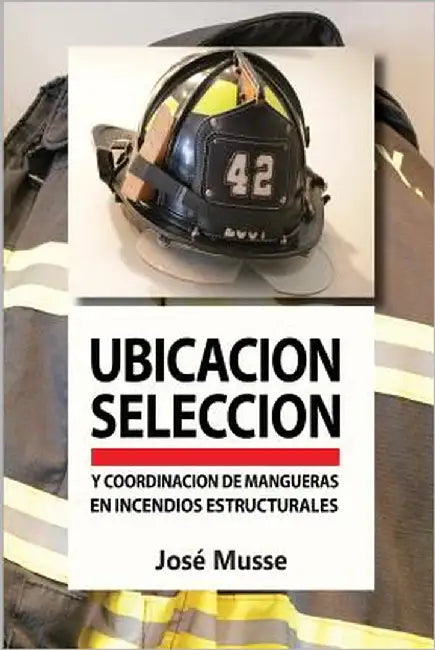 Ubicación, selección y coordinación de mangueras en incendios estructurales by Musse, Jose