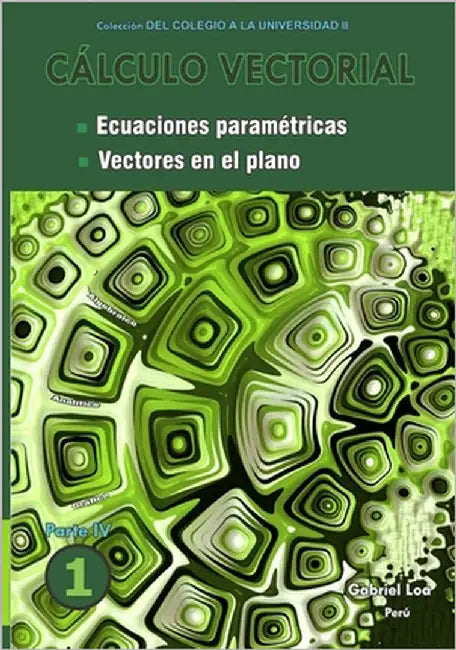 Cálculo vectorial libro 1- Parte IV: Ecuaciones paramétricas y Vectores en el plano by Loa, Gabriel