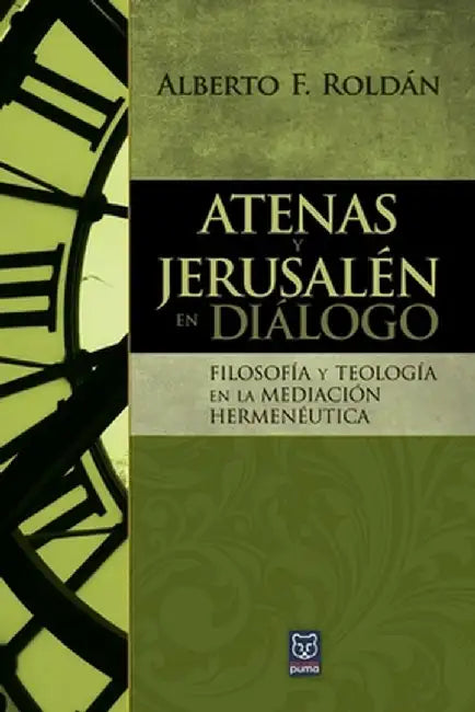 Atenas Y Jerusalén En Diálogo: Filosofía y teología en la mediación hermenéutica by Alberto Roldán