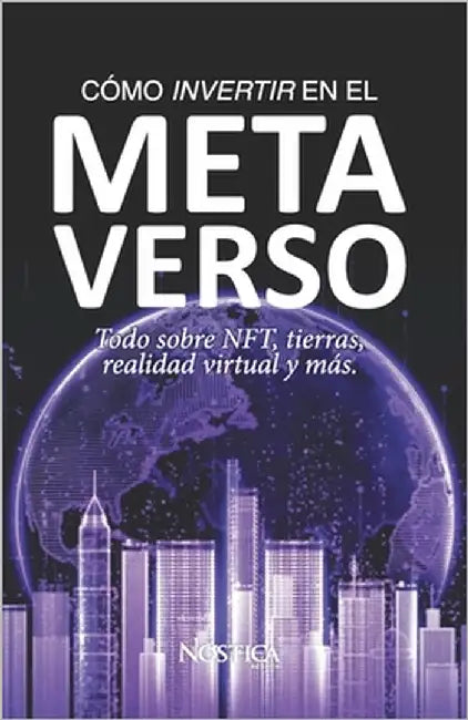 Cómo Invertir En El Metaverso: Todo sobre NFT, tierras, realidad virtual y más. by Editorial, Nóstica
