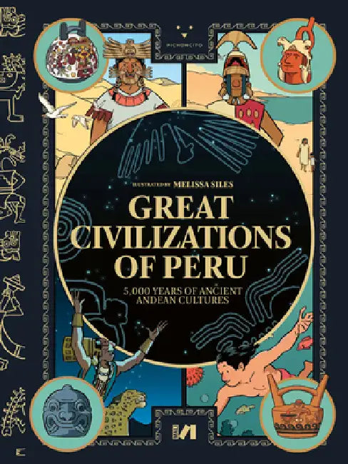 Great Civilizations of Peru: 5,000 Years of Ancient Andean Cultures by Cecilia Pardo, Yesenia Silva, Patricia Villanueva
