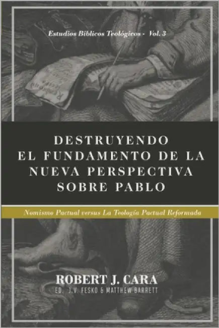 Destruyendo el fundamento de la Nueva Perspectiva sobre Pablo: Nomismo Pactual versus la Teologia Pactual Reformada by Barrett, Matthew