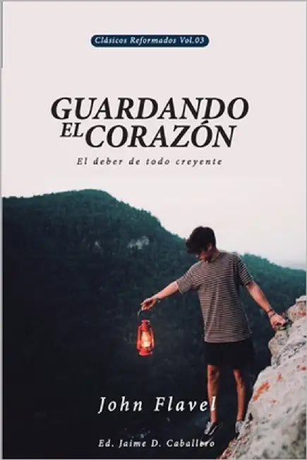 Guardando el Corazon: El deber de todo creyente by Caballero, Jaime Daniel