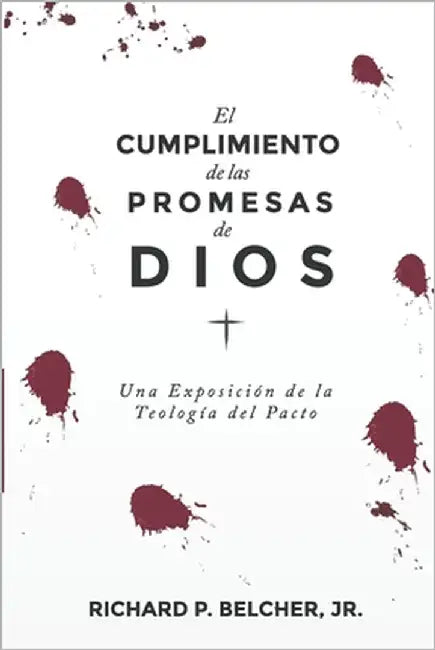 El Cumplimiento de las Promesas de Dios: Una exposición de la Teologia del Pacto by Landazuri, Pablo S.