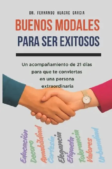 Buenos Modales Para Ser Exitosos: Un acompañamiento de 21 días para que te conviertas en una persona extraordinaria by Fernando Huacac Garcia