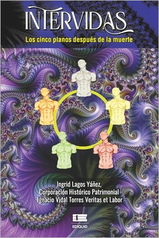 Intervidas: Los cinco planos después de la muerte by Patrimonial Ignacio Vidal Torres Veri, Grupo Ígneo, Ingrid Lagos Yáñez