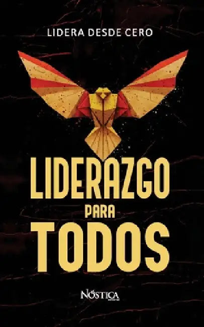 Liderazgo Para Todos: Lidera desde cero by Nóstica Editorial
