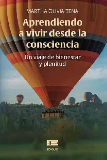Aprendiendo a vivir desde la consciencia: Un viaje de bienestar y plenitud by Grupo Ígneo, Martha Olivia Tena