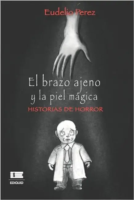 El brazo ajeno y la piel mágica: Historias de horror by Ígneo, Grupo