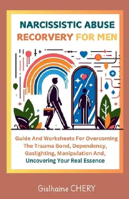 Narcissistic Abuse Recorvery for Men: A Men's Guide to Overcoming the Trauma bond, Dependency, Gaslighting, Manipulation and Reclaiming Your Self-esse by Taty Craft