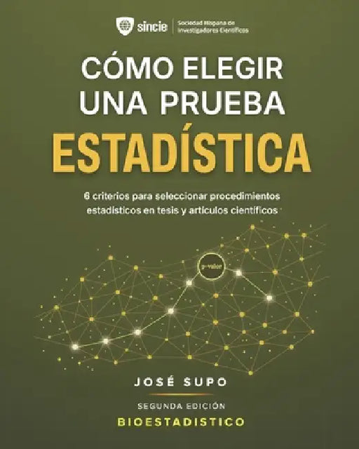 Cómo elegir una prueba estadística: 6 criterios para seleccionar procedimientos estadísticos en tesis y artículos científicos by José Supo