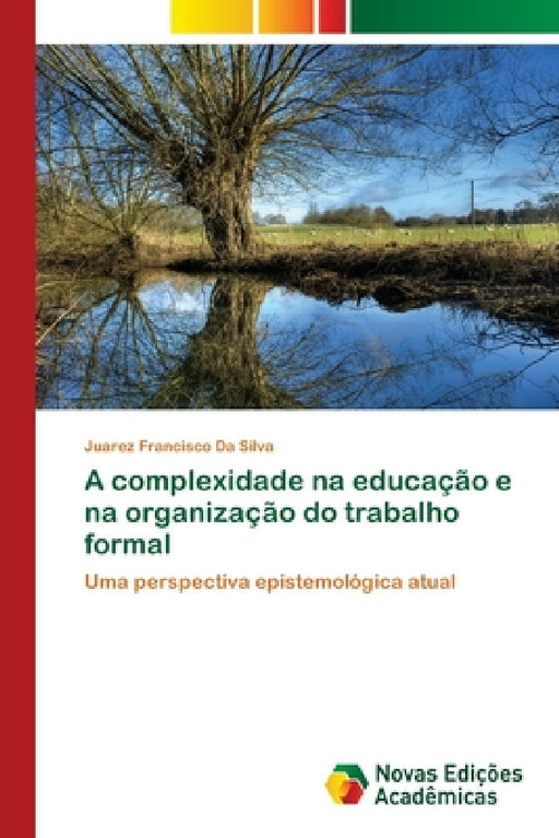 A complexidade na educação e na organização do trabalho formal by Juarez Francisco Da Silva
